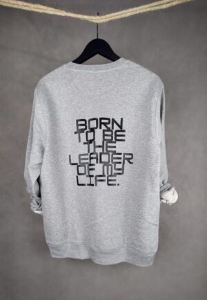 Sudadera Leader Unisex gris con mensaje "Born To Be The Leader of My Life"