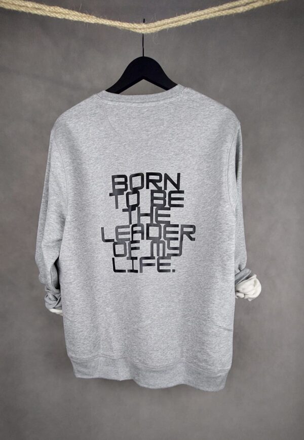 Sudadera Leader Unisex gris con mensaje "Born To Be The Leader of My Life"